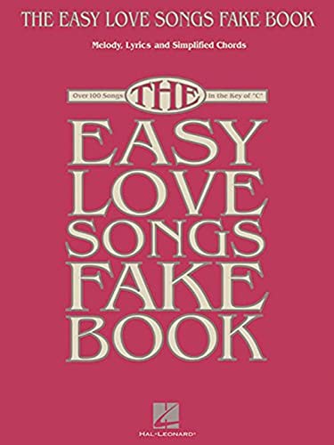 The Easy Love Songs Fake Book: Melody, Lyrics & Simplified Chords, Over 100 Songs in the Key of C von HAL LEONARD